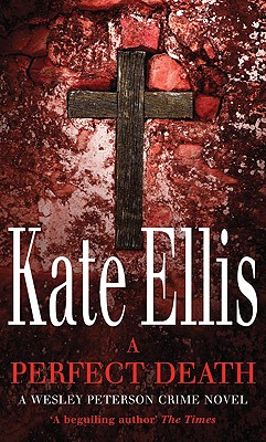 A Perfect Death A Wesley Peterson Murder Mystery, Ellis, Kate A Perfect Death A Wesley Peterson Murder Mystery, Ellis, Kate
