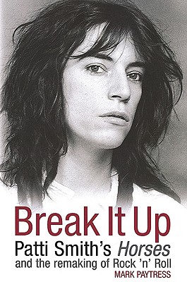 Break It Up: Patti Smith's Horses and the Remaking of Rock 'n' Roll