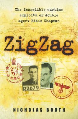 Zigzag Incredible Wartime Exploits of Double Agent Eddie Chapman.