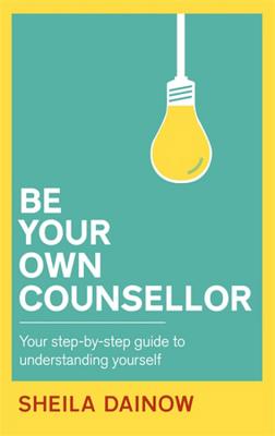 Be Your Own Counsellor: A step-by-step guide to understanding yourself better [Paperback] Dainow, Sheila
