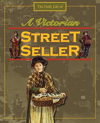 Day in the Life of a. Victorian Street Seller (Daily Life of)