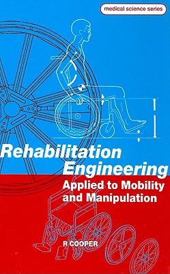 Rehabilitation Engineering Applied to Mobility and Manipulation (Series in Medical Physics and Biomedical Engineering)