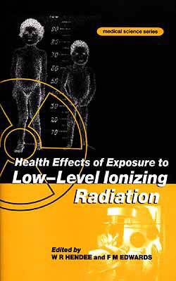 Health Effects of Exposure to Low-Level Ionizing Radiation, (MEDICAL SCIENCES SERIES)