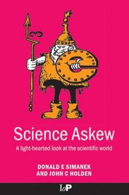 Image for Science Askew: A Light-hearted Look at the Scientific World (Institute of Physics Conference Series) Science Askew: A Light-hearted Look at the Scientific World (Institute of Physics Conference Series)