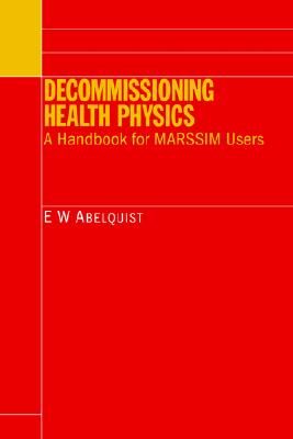 Image for Decommissioning Health Physics: A Handbook for MARSSIM Users Decommissioning Health Physics: A Handbook for MARSSIM Users