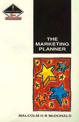 Marketing Planner: Published in association with the Chartered Institute of Marketing (The Marketing Series : Practitioner)