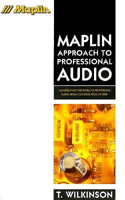 Maplin Approach to Professional Audio: An Insight into the World of Professional Audio, From a Technical Point of View (Maplin Series)