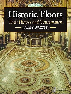 Historic Floors: Their History and Conservation (Butterworth-Heinemann Series in Conservation and Museology)