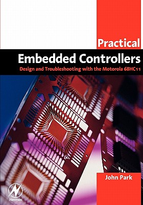 Practical Embedded Controllers: Design and Troubleshooting with the Motorola 68HC11