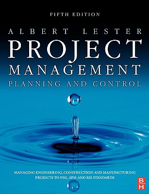 Project Management, Planning and Control, Fifth Edition: Managing Engineering, Construction and Manufacturing Projects to PMI, APM and BSI Standards