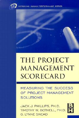 Image for The Project Management Scorecard: Measuring the Success of Project Management Solutions (Improving Human Performance)