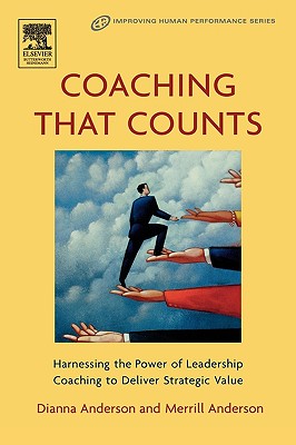 Coaching that Counts: Harnessing the Power of Leadership Coaching to Deliver Strategic Value (Improving Human Performance)
