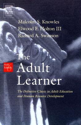 The Adult Learner: The Definitive Classic In Adult Education And Human Resource Development