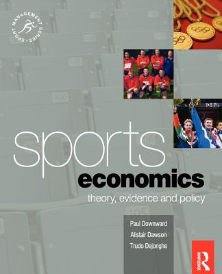 Sports Economics: Theory, Evidence and Policy (Sport Management) (Sport Management Series)