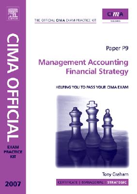 CIMA Exam Practice Kit. Paper P9. Management Accounting Financial Strategy. 2007.