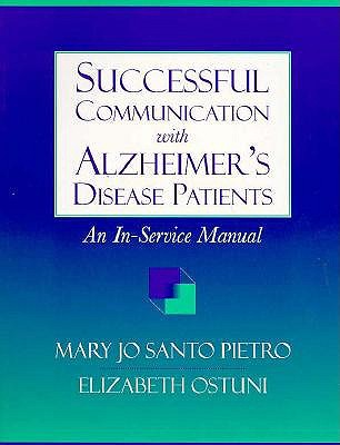 Successful Communication with Alzheimer's Disease Patients: An In-Service Manual