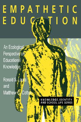 Empathetic Education: An Ecological Perspective on Educational Knowledge (Knowledge, Identity & School Life S)