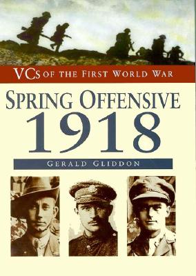 Image for The Spring Offensive 1918 (Vcs of the First World War Series)