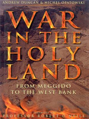 War in the Holy Land From Meggido to the West Bank