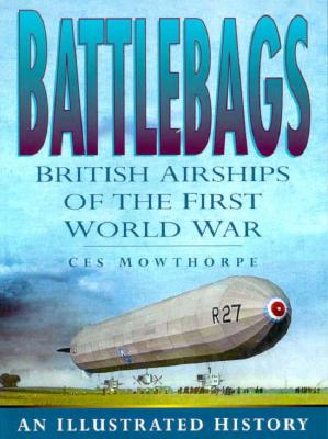 Image for Battlebags: British Airships of the First World War an Illustrated History