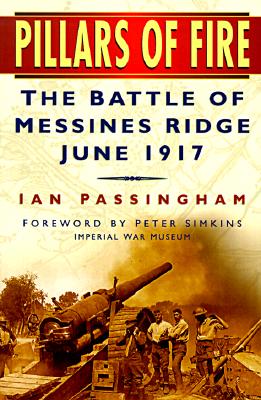 Pillars of Fire: The Battle of Messines Ridge 1917