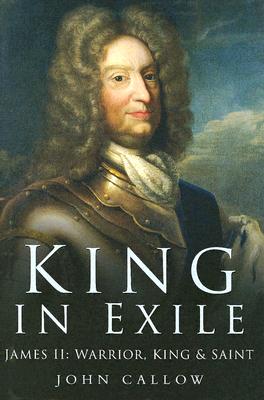 King In Exile: James Ii : Warrior, King And Saint, 1689-1701