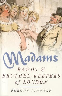 Madams: Bawds and Brothel Keepers of London Image for Madams: Bawds and Brothel Keepers of London
