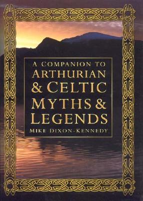A Companion to Arthurian and Celtic Myths and Legends