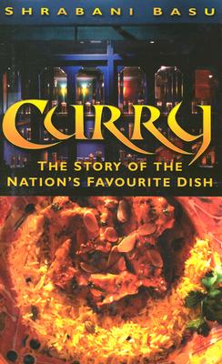 Curry: The Story of the Nation's Favourite Dish: The Biography of the Nation's Favourite Dish [Hardcover] Shrabani Basu
