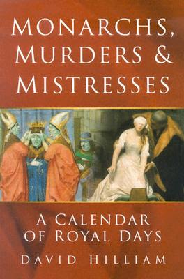 Monarchs, Murders & Mistresses: A Calendar of Royal Days