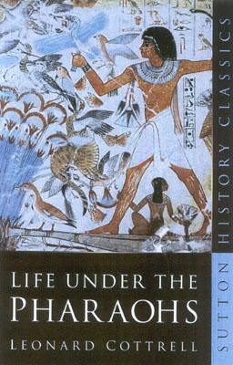 Life Under the Pharaohs (Sutton History Classics)