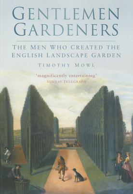 Gentlemen Gardeners: The Men Who Created the English Landscape Garden