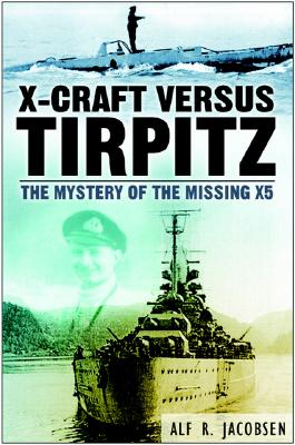 X-Craft Versus Tirpitz: The Mystery of the Missing X5.