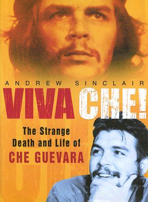 Viva Che!: The Strange Death and Life of Che Guevara
