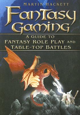 Fantasy Gaming: A Guide to Fantasy Role Play and Table-Top Battles