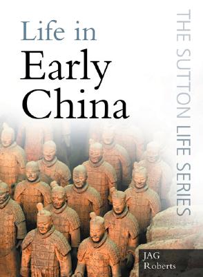 Life in Early China (The Sutton Life Series)