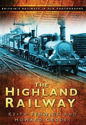 The Highland Railway. British Railways in Old Photographs.
