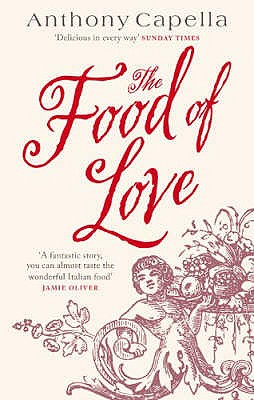 The Food Of Love: Anthony Capella [Paperback] Capella, Anthony
