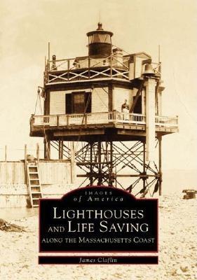 Lighthouses and Life Saving Along the Massachusetts Coast [Images of America]