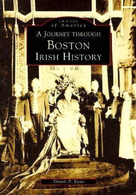 Images of America A Journey Through Boston Irish History