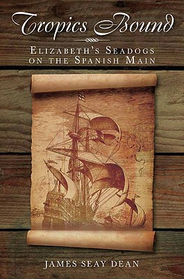 Tropics Bound: Elizabeth's Seadogs on the Spanish Main