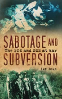 Sabotage and Subversion: The SOE and OSS at War. Ian Dear