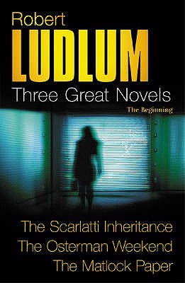 Three Great Novels 2: 'The Scarlatti Inheritance,' 'The Osterman Weekend,' 'The Matlock Paper'
