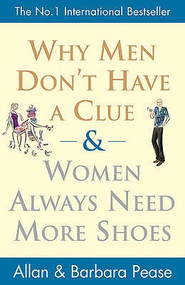 Why Men Don't Have a Clue and Women Always Need More Shoes