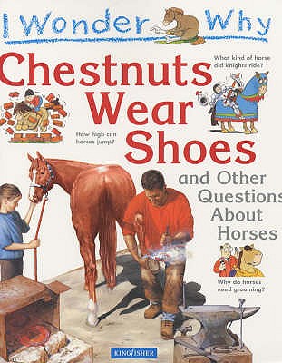 I Wonder Why Chestnuts Wear Shoes and Other Questions about Horses Gaff, Jackie