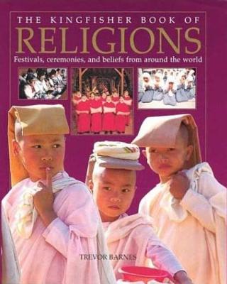 Image for The Kingfisher Book of Religions: Festivals, Ceremonies, and Beliefs from Around the World