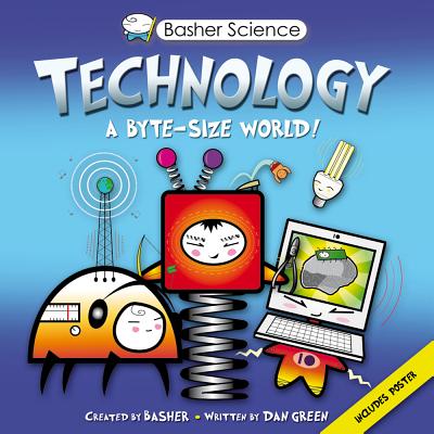 Image for Basher Science: Technology: A byte-sized world! Basher Science: Technology: A byte-sized world!