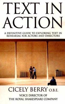Text In Action: A Definitive Guide To Exploring Text In Rehearsal For Actors And Directors