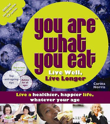 You Are What You Eat: Live Well, Live Longer Norris, Carina