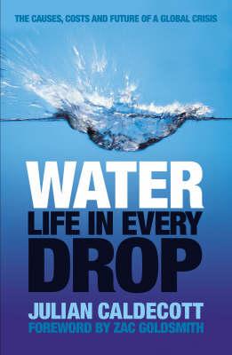 Water: Life in Every Drop Julian Caldecott